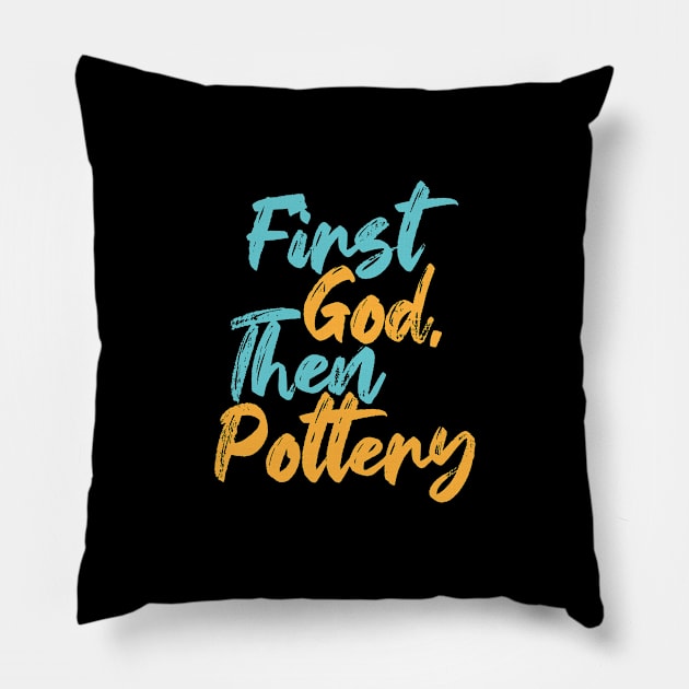 First God Then Pottery Pillow by Commykaze