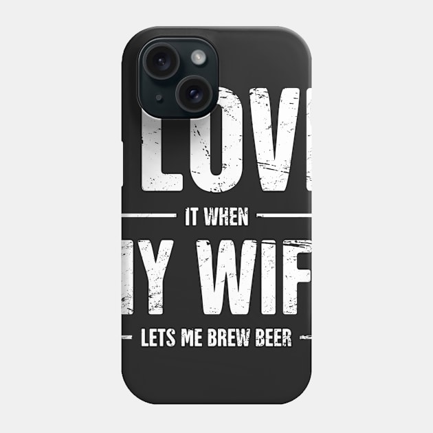 I Love My Wife | Funny Homebrew Beer Design Phone Case by MeatMan