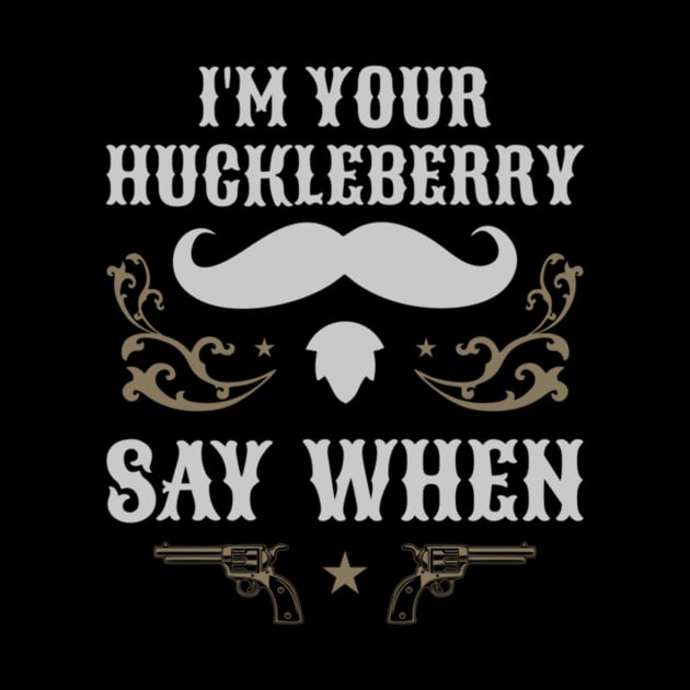 Retro Vintage I'm Your Huckleberry Say When Iconic by BondarBeatboxer