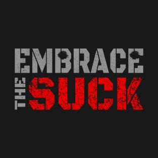 embrace the suck T-Shirt