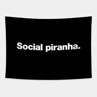 Social piranha. Tapestry