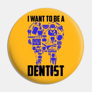 I Want To Be A Dentist Pin