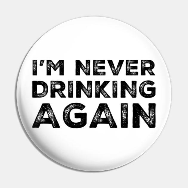 I'm never drinking again. A great design for those who have had a big night out and swear that they will never drink again. Hungover? Then this is the design for you. Pin by That Cheeky Tee