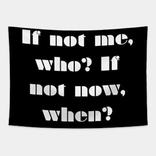 If not me, Who? If not Now, When? Tapestry