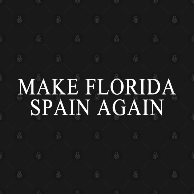 Make Florida Spain Again by Flippin' Sweet Gear