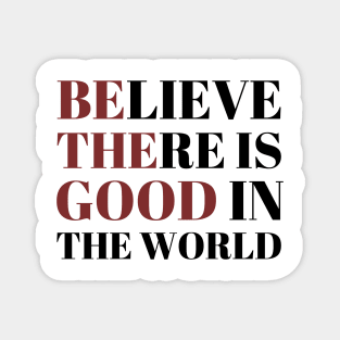 Be The Good In The World Magnet