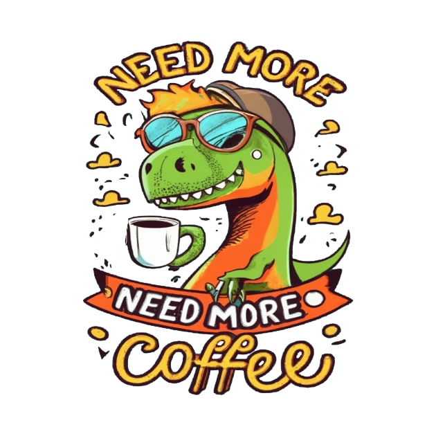 Dinosaur Design I Need More Coffee by albaley