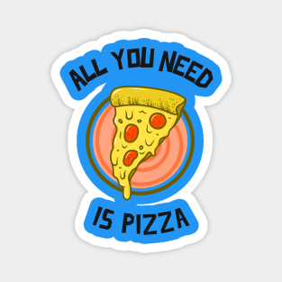 All You Need Is Pizza Magnet