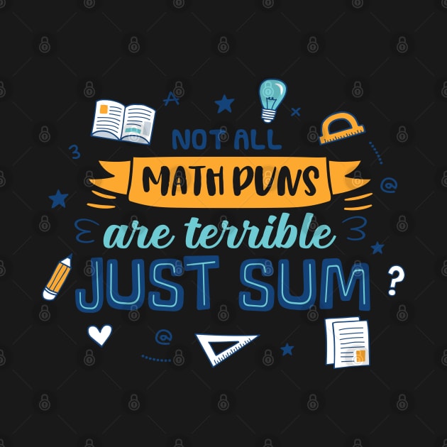 Not All Math Puns Are Terrible Just Sum by Phorase