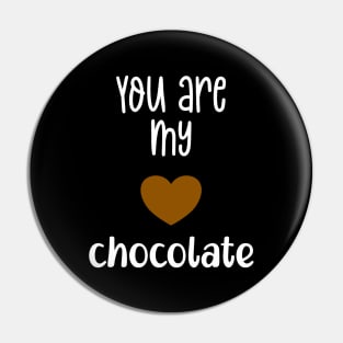 You are my chocolate Valentine Pin