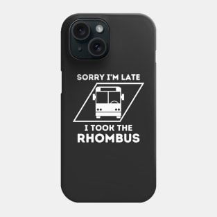 Sorry I'm Late I Took The Rhombus, Funny Math Teacher, Funny School Math Teacher Phone Case