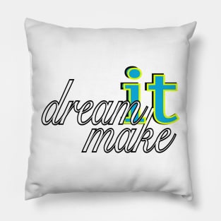 DREAM IT, MAKE IT! Pillow