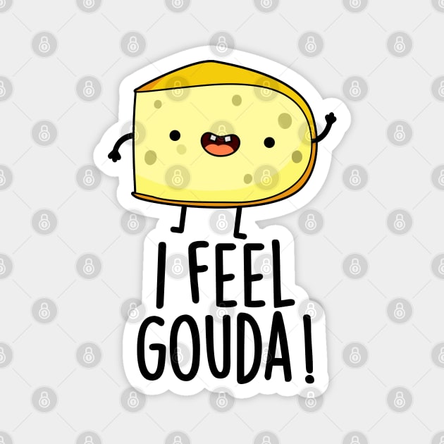 I Feel Gouda Funny Cheese Pun Magnet by punnybone