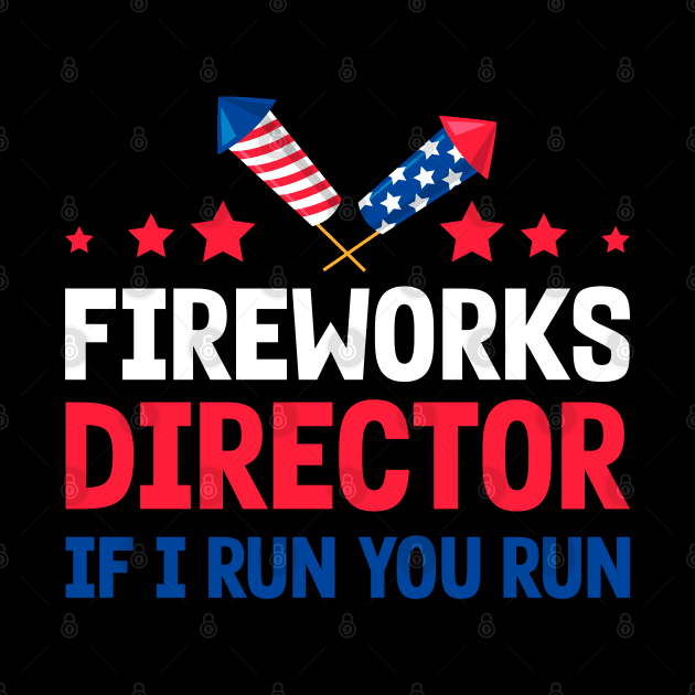 Funny Fireworks Director If I Run You Run 4th Of July by Rosemat