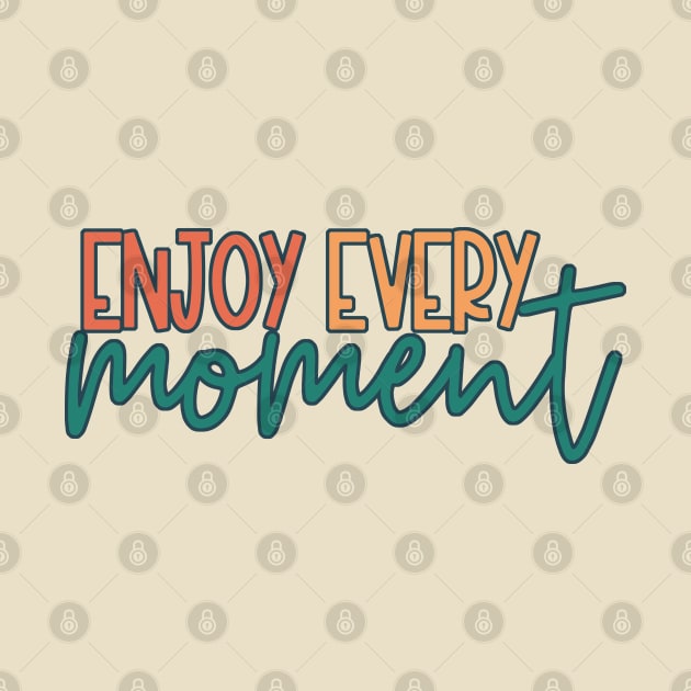 Enjoy Every Moment by Just a Cute World