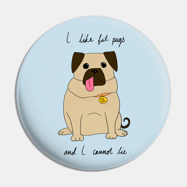 Fat Pug - Dog - Pin | TeePublic Fat Pug - Dog - Pin | TeePublic