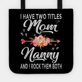 mothers day i have two titles mom and nanny Tote