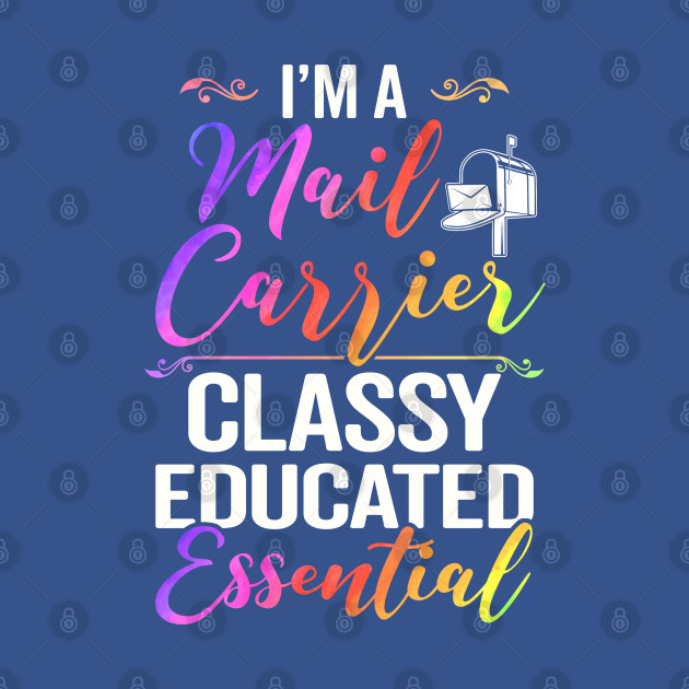 Discover I'm A Mail Carrier Classy Educated Essential - Mail Carrier Classy Educated Essential - T-Shirt