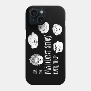 Or, the Maddest Story Ever Told Phone Case