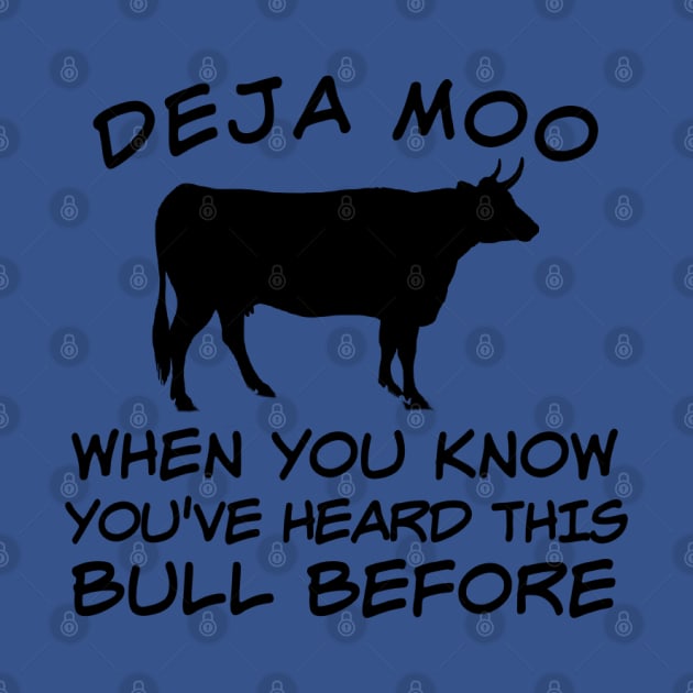 DEJA MOO When You Know You Heard This Bull Before by screamingfool