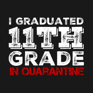 I graduated 11th Grade in quarantine (Graduation Day) T-Shirt