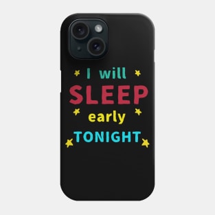 I will Sleep Early Tonight Phone Case