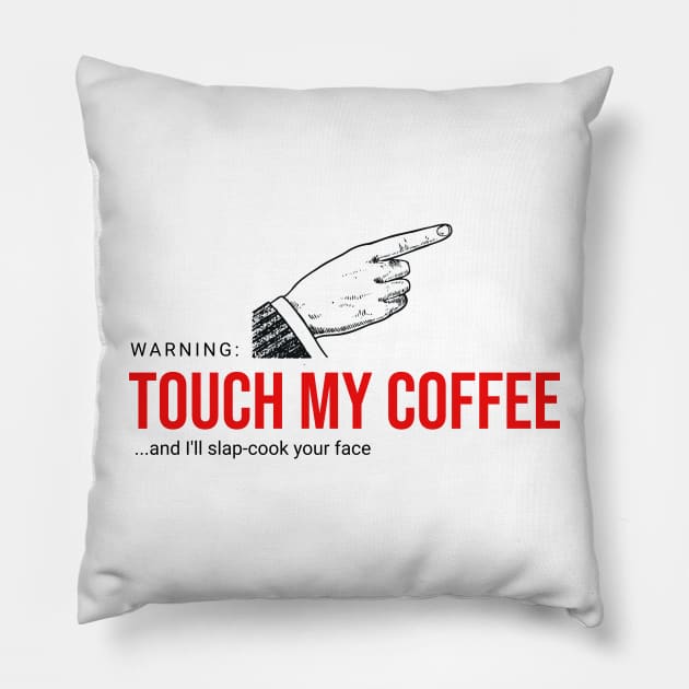 Touch My Coffee and I'll... Pillow by Flying Turkey Punch