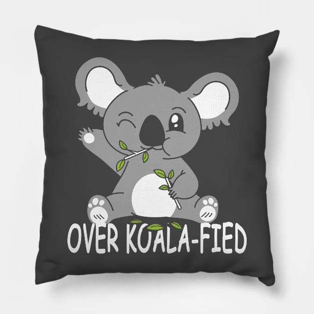 Koala Bear Koalafied - Over Koala-fied Punny Puns Pillow by Sassee Designs