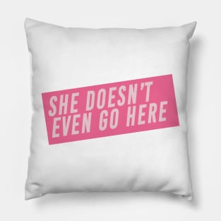 She Doesn’t Even Go Here Mean Girls Quote Pillow