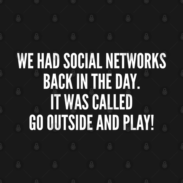 We Had Social Networks Back In The Day - Funny, inspirational, life, popular quotes, sport, movie, happiness, heartbreak, love, outdoor, Sarcastic, summer, statement, winter, slogans by sillyslogans