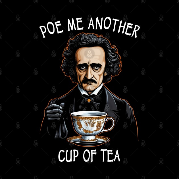 Funny Edgar Allan Poe - Poe Me Another Cup Of Tea by ShirtFace