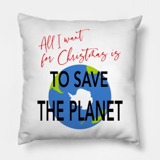 All I Want for Christmas is to Save the Planet Pillow