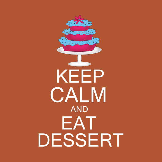 Keep calm and eat dessert by Lynnea