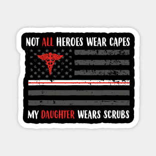 Nurses Not All Heroes Wear Capes My Daughter Wears Scrubs Magnet