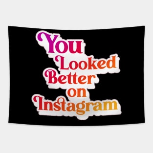 You Looked Better on Instagram Tapestry