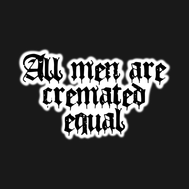 All Men Are Cremated Equal by Bite Back Sticker Co.