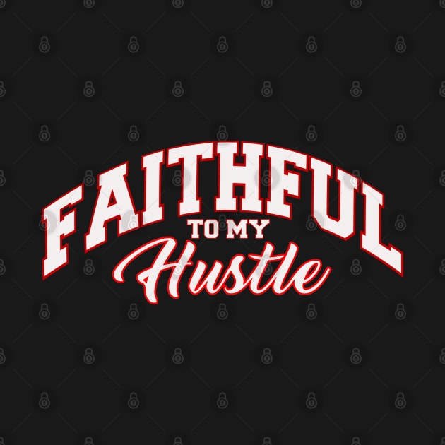 Faithfull to my Hustle by SAN ART STUDIO 