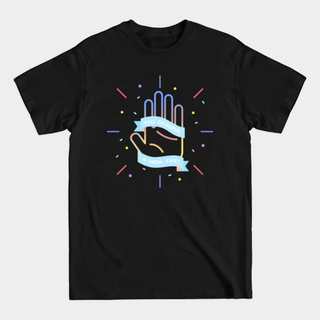 Disover You Deserve A High Five - High Five - T-Shirt