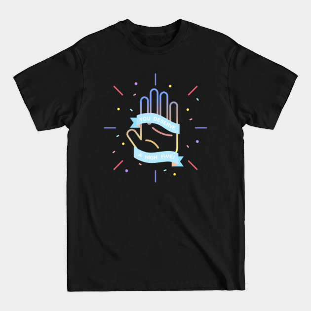 Discover You Deserve A High Five - High Five - T-Shirt