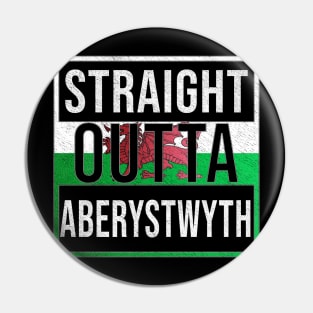 Straight Outta Aberystwyth - Gift for Welshmen, Welshwomen From Aberystwyth in Wales Welsh Pin