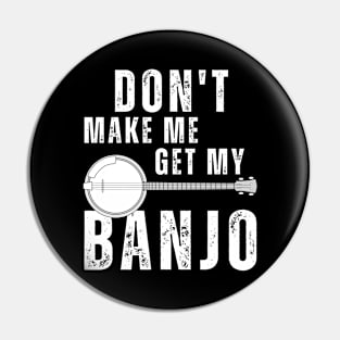 Don't Make Me Get My Banjo Pin