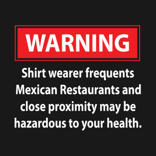 Warning - Mexican Restaurants T-Shirt