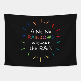 Ain't No Rainbows Without The Rain! Tapestry