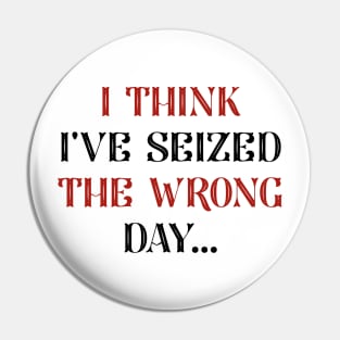 I Seized The Wrong Day Pin