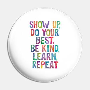 Show Up Do Your Best Be Kind Learn Repeat in Rainbow Watercolors Pin