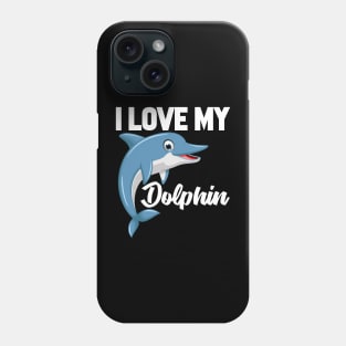 I Love My Dolphin Phone Case