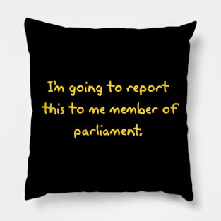 I'm going to report this to me member of parliament. Pillow