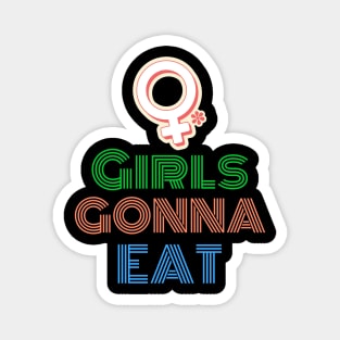 GIRLS GONNA EAT Magnet