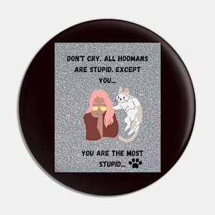 All Hoomans Are Stupid Pin