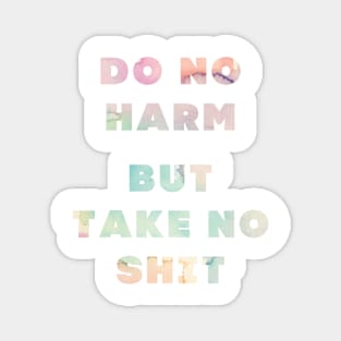 Do No Harm But Take No Shit Magnet